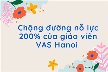 Chặng đường nỗ lực 200% của giáo viên VAS Hanoi vì lớp học sinh đầu cấp đầy bỡ ngỡ