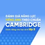 Đánh giá năng lực tiếng Anh theo chuẩn Cambridge - Dành riêng cho học sinh lớp 5