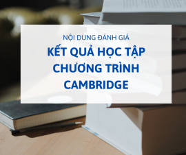 Nội dung đánh giá kết quả học tập Chương trình Cambridge